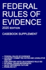 Federal Rules of Evidence; 2020 Edition (Casebook Supplement) : With Advisory Committee notes, Rule 502 explanatory note, internal cross-references, quick reference outline, and enabling act - Book