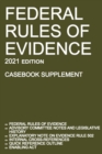 Federal Rules of Evidence; 2021 Edition (Casebook Supplement) : With Advisory Committee notes, Rule 502 explanatory note, internal cross-references, quick reference outline, and enabling act - Book