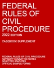 Federal Rules of Civil Procedure; 2022 Edition (Casebook Supplement) : With Advisory Committee Notes, Selected Statutes, and Official Forms - Book