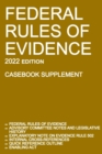 Federal Rules of Evidence; 2022 Edition (Casebook Supplement) : With Advisory Committee notes, Rule 502 explanatory note, internal cross-references, quick reference outline, and enabling act - Book