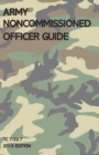 Army Noncommissioned Officer Guide : TC 7-22.7 (2015 Edition) - Book