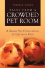 Tales from a Crowded Pet Room : A Guinea Pig's Observations of Life with Kids - Book