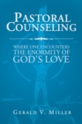 Pastoral Counseling:Where One Encounters the Enormity of God's Love - eBook