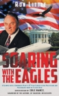 Soaring with the Eagles : A Glimpse Into a Corporate Pilot's 47 Year Career Flying Politicians and Passengers from the Flight Deck. - Book