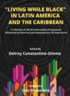 Living While Black In Latin America And The Caribbean : A Collection of 100 Afro-Descendant Perspectives Influenced by Historical and Contemporary Life Experiences - Book