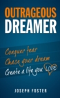 Outrageous Dreamer : Conquer Fear, Chase Your Dream, and Create a Life You Love - eBook