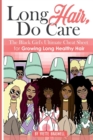 Long Hair Do Care : The Black Girl's Ultimate Cheat Sheet for Growing Long Healthy Hair - Book