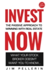 Invest NOW - The Passive Approach To Winning With Real Estate : What Your Stock Broker Doesn't Want You To Know ... - Book