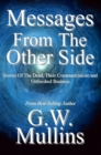 Messages from the Other Side Stories of the Dead, Their Communication, and Unfinished Business - Book