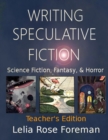 Writing Speculative Fiction : Science Fiction, Fantasy, and Horror: Teacher's Edition - Book