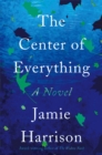 The Center of Everything : A Novel - Book