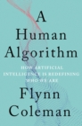 Human Algorithm : How Artificial Intelligence Is Redefining Who We Are - Book