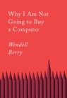 Why I Am Not Going To Buy A Computer : Essays - Book