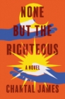 None But The Righteous : A Novel - Book