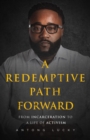 A Redemptive Path Forward : From Incarceration to a Life of Activism - Book