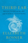 Third Ear : Reflections on the Art and Science of Listening - Book