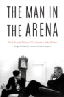 The Man in the Arena : The Life and Times of U.S. Senator Gale Mcgee - Book