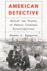 American Detective : Behind the Scenes of Famous Criminal Investigations - Book