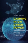 Cashing In on Cyberpower : How Interdependent Actors Seek Economic Outcomes in a Digital World - eBook