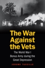 War Against the Vets : The World War I Bonus Army during the Great Depression - eBook