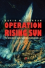 Operation Rising Sun : The Sinking of Japan's Secret Submarine I-52 - Book