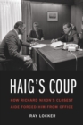 Haig's Coup : How Richard Nixon's Closest Aide Forced Him from Office - eBook