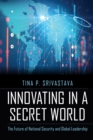 Innovating in a Secret World : The Future of National Security and Global Leadership - eBook