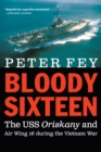 Bloody Sixteen : The USS Oriskany and Air Wing 16 During the Vietnam War - Book