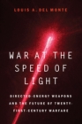 War at the Speed of Light : Directed-Energy Weapons and the Future of Twenty-First-Century Warfare - Book