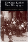 The Great Kosher Meat War of 1902 : Immigrant Housewives and the Riots That Shook New York City - Book