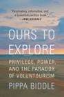 Ours to Explore : Privilege, Power, and the Paradox of Voluntourism - eBook