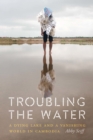 Troubling the Water : A Dying Lake and a Vanishing World in Cambodia - eBook
