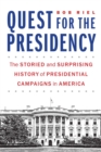 Quest for the Presidency : The Storied and Surprising History of Presidential Campaigns in America - eBook
