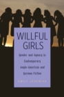 Willful Girls : Gender and Agency in Contemporary Anglo-American and German Fiction - Book