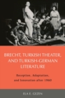 Brecht, Turkish Theater, and Turkish-German Literature : Reception, Adaptation, and Innovation after 1960 - Book