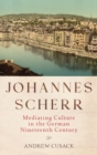 Johannes Scherr : Mediating Culture in the German Nineteenth Century - Book
