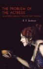 The Problem of the Actress in Modern German Theater and Thought - Book