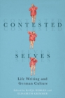 Contested Selves : Life Writing and German Culture - Book