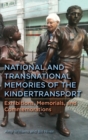 National and Transnational Memories of the Kindertransport : Exhibitions, Memorials, and Commemorations - Book