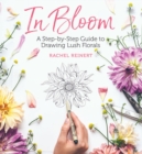 In Bloom : A Step-by-Step Guide to Drawing Lush Florals - Book