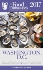 Washington, D.C. - 2017 : : The Food Enthusiast's Complete Restaurant Guide - Book