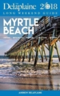 Myrtle Beach - The Delaplaine 2018 Long Weekend Guide - Book