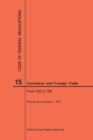 Code of Federal Regulations Title 15, Commerce and Foreign Trade, Parts 300-799, 2017 - Book