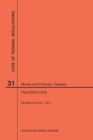 Code of Federal Regulations Title 31, Money and Finance, Parts 500-End, 2017 - Book