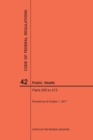 Code of Federal Regulations Title 42, Public Health, Parts 400-413, 2017 - Book