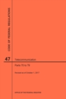 Code of Federal Regulations Title 47, Telecommunication, Parts 70-79, 2017 - Book