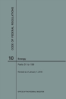 Code of Federal Regulations Title 10, Energy, Parts 51-199, 2018 - Book