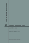 Code of Federal Regulations Title 15, Commerce and Foreign Trades, Parts 800-End, 2018 - Book