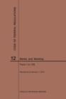 Code of Federal Regulations Title 12, Banks and Banking, Parts 1-199, 2019 - Book