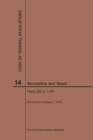 Code of Federal Regulation, Title 14, Aeronautics and Space, Parts 200-1199, 2019 - Book